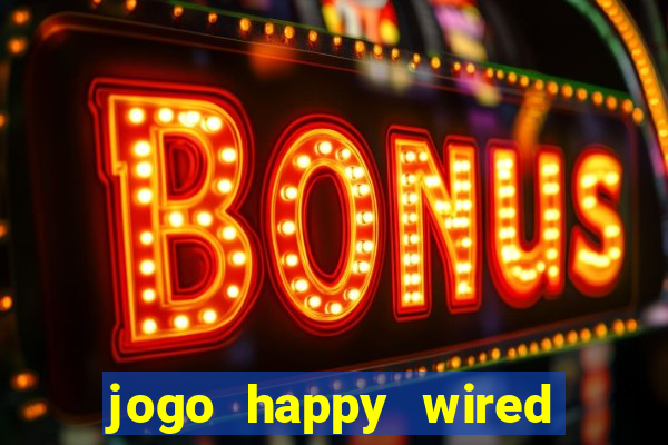 jogo happy wired paga mesmo